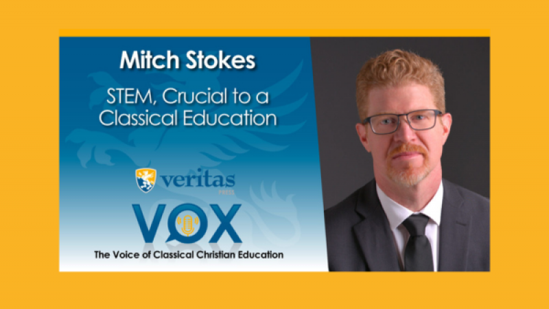 STEM, Crucial to a Classical Education | Mitch Stokes | Veritas Vox