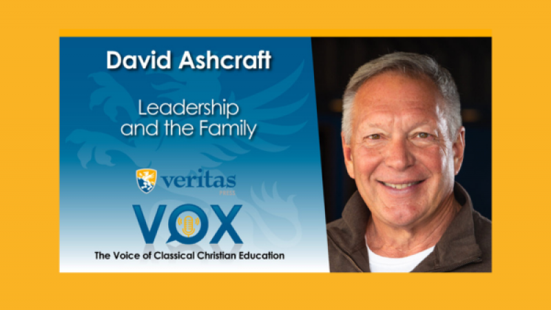 Leadership and the Family | David Ashcraft | Veritas Vox