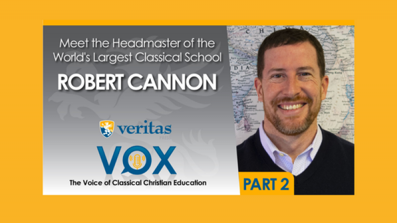 Meet the Headmaster of the World's Largest Classical School (part 2) | Dr. Robert Cannon | Veritas Vox