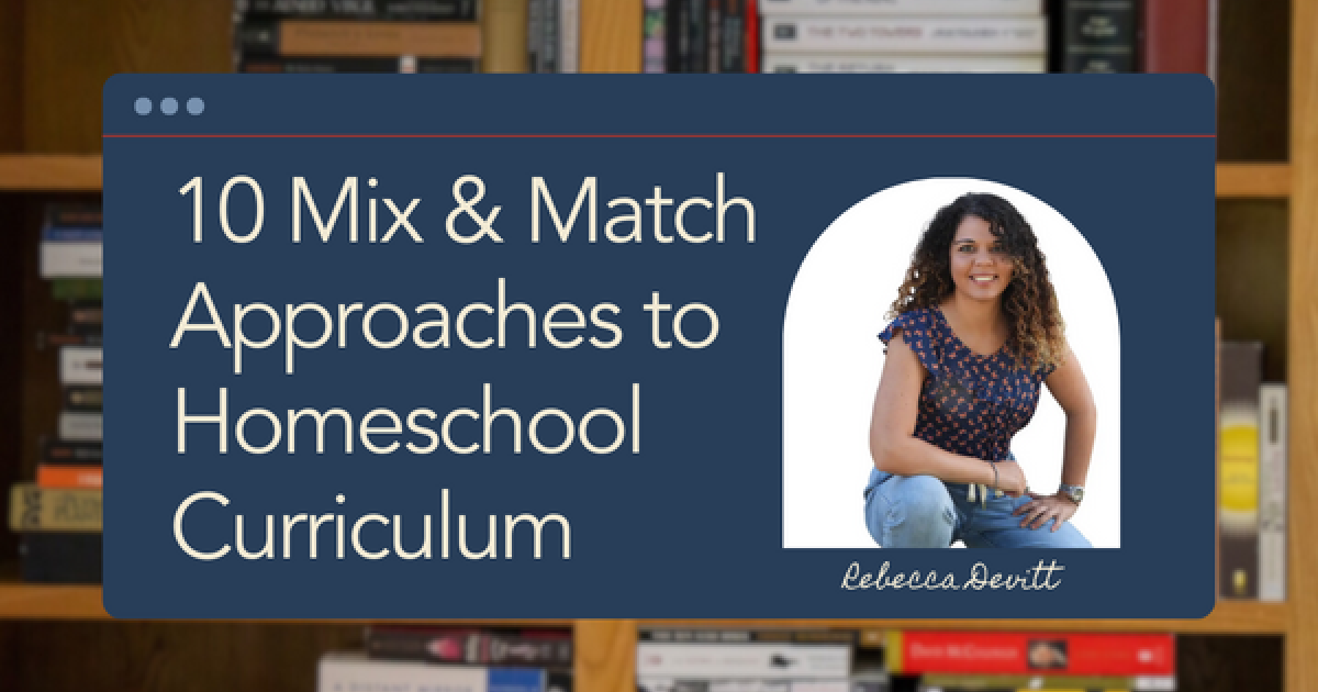 Veritas Press 10 Mix & Match Approaches to Homeschool Curriculum
