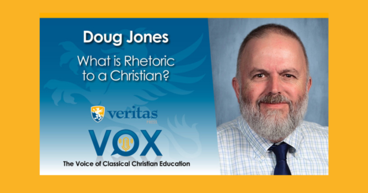 Veritas Press What is Rhetoric to a Christian? Doug Jones, Author…