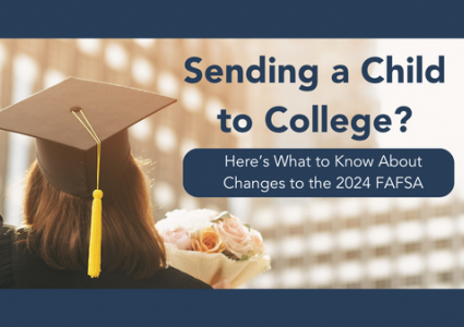 Sending a Child to College? Here’s What to Know About Changes to the 2024 FAFSA
