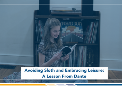 Avoiding Sloth and Embracing Leisure: A Lesson From Dante
