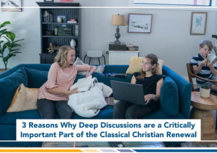 3 Reasons Why Deep Discussions are a Critically Important Part of the Classical Christian Renewal