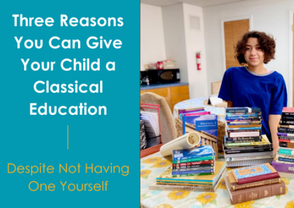 How to Give Your Child a Classical Education (Despite Not Having One Yourself)