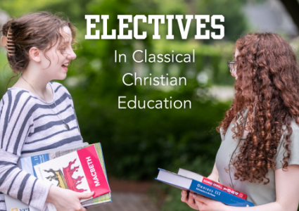 The Place of Electives in a Classical Christian Education