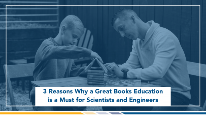 Three Reasons Why a Great Books Education is a Must for Scientists and Engineers