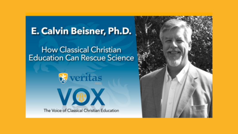How Classical Christian Education Can Rescue Science | E. Calvin Beisner, Ph.D.