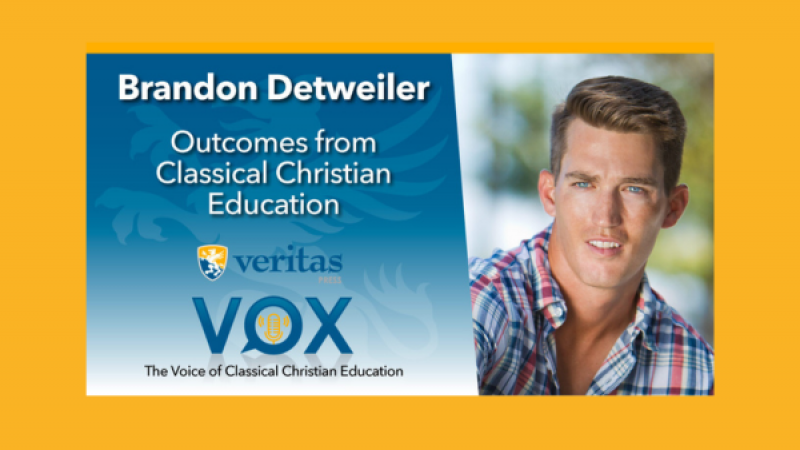 Outcomes from Classical Christian Education | Brandon Detweiler | Veritas Vox