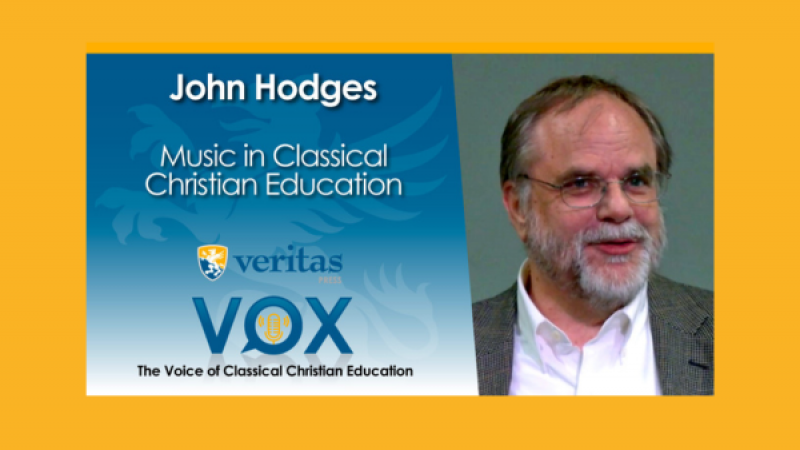 Music in Classical Christian Education | John Hodges, Director of the Center for Western Studies