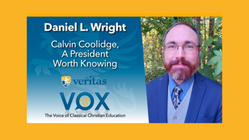 Calvin Coolidge, A President Worth Knowing | Daniel L. Wright | Veritas Vox