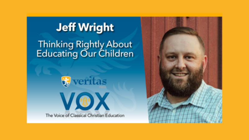 Thinking Rightly About Educating Our Children | Jeff Wright