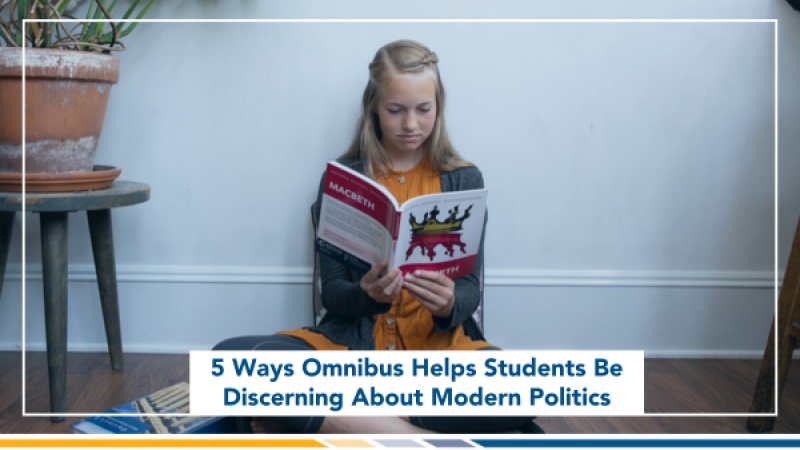 5 Ways Omnibus Helps Students Be Discerning About Modern Politics