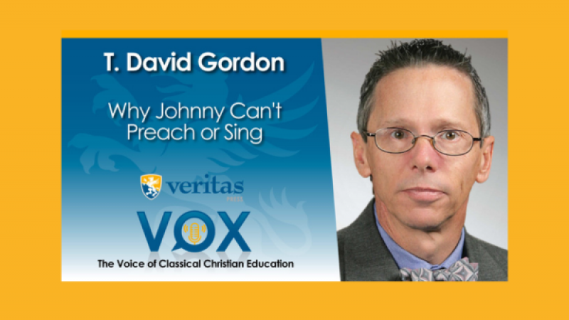 Why Johnny Can't Preach or Sing | T. David Gordon
