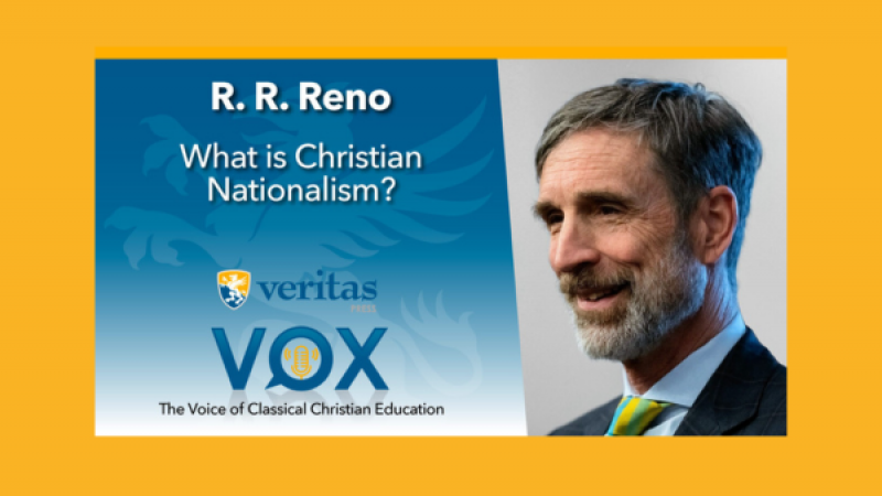 What is Christian Nationalism? | R.R. Reno | Veritas Vox
