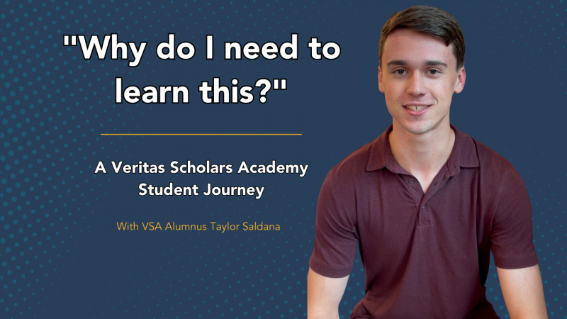 "Why do I need to learn this?" A Veritas Student Journey | Taylor Saldana