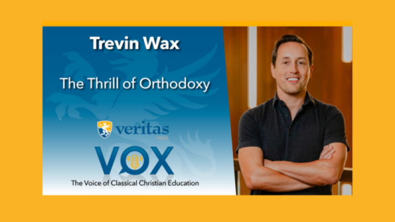 The Thrill of Orthodoxy | Trevin Wax | Veritas Vox